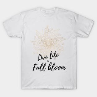 live life in full bloom floral motivational graphic T-Shirt